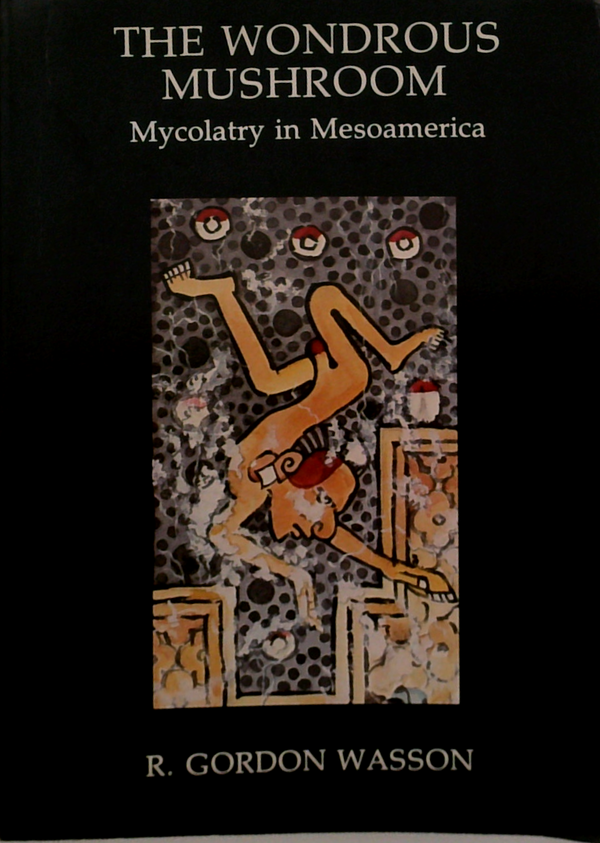 The Wondrous Mushroom: Mycolatry In Mesoamerica