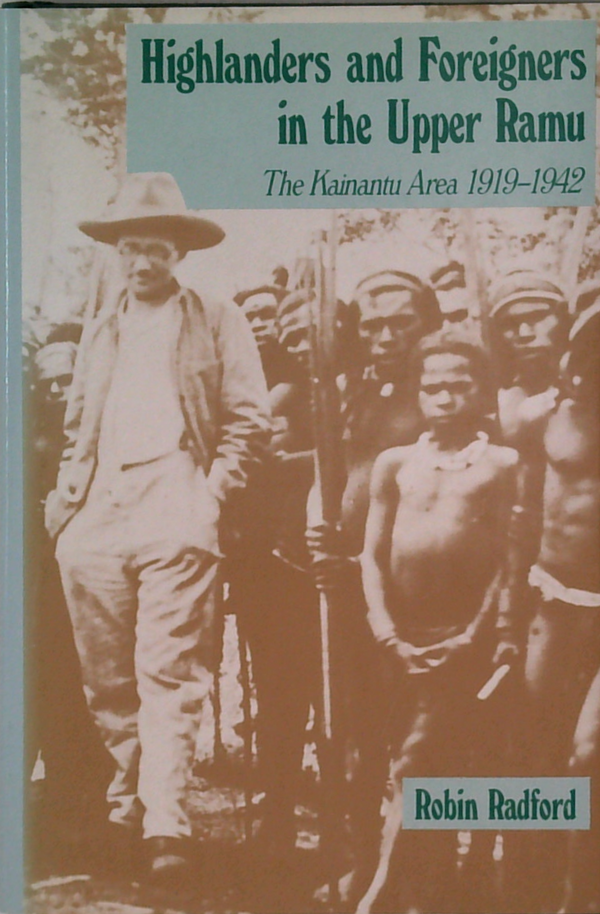Highlanders and Foreigners in the Upper Ramu The Kainantu Area 1919-1942