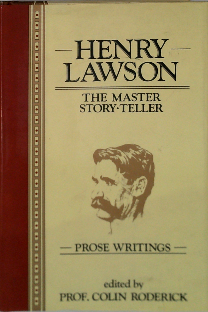 Henry Lawson: The Master Story-Teller; Prose Writings