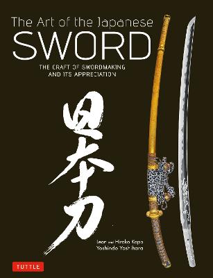 The Art of the Japanese Sword: The Craft of Swordmaking and its