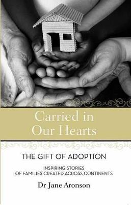 Carried in Our Hearts: The Gift of Adoption : Inspiring Stories of