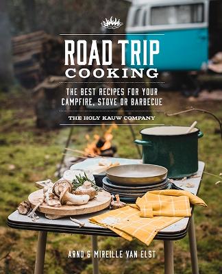 Road Trip Cooking: The Best Recipes for Your Campfire, Stove or