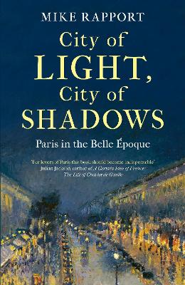 City of Light, City of Shadows: Paris in the Belle Epoque