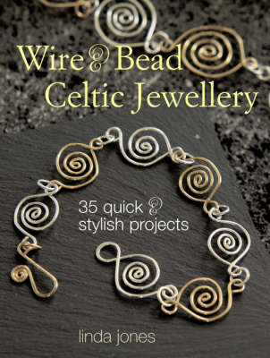 Wire and Bead Celtic Jewellery: 35 Quick and Stylish Projects
