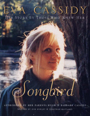 Eva Cassidy: Songbird: By Those Who Knew Her Authorised by Hugh and