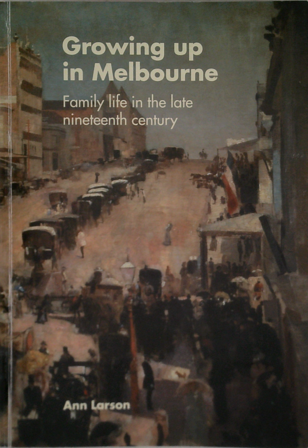 Growing Up In Melbourne: Family Life In The Late Nineteenth Century
