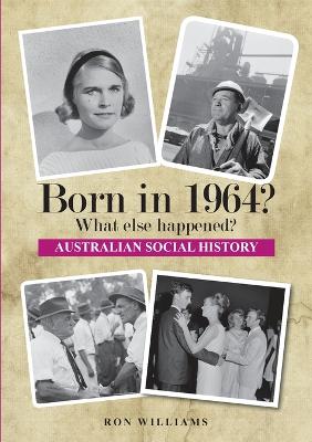 Born in 1964?: What Else Happened?