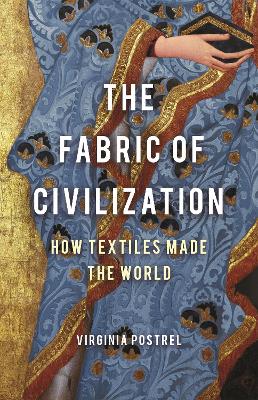 The Fabric of Civilization: How Textiles Made the World