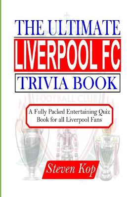 The Ultimate Liverpool FC Trivia Book: A fully packed entertaining