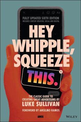 Hey Whipple, Squeeze This: The Classic Guide to Creating Great