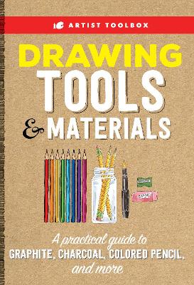 Artist Toolbox: Drawing Tools & Materials: A practical guide to graphite, charcoal, colored pencil, and more