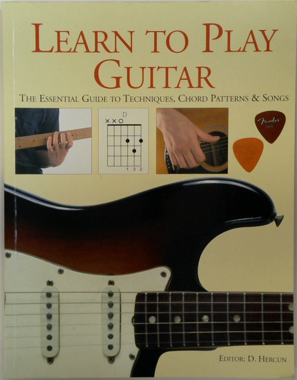 Learn To Play Guitar: The Essential Guide To Techniques, Chord Patterns & Songs