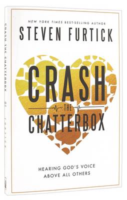 Crash the Chatterbox: Hearing God's Voice Above All Others