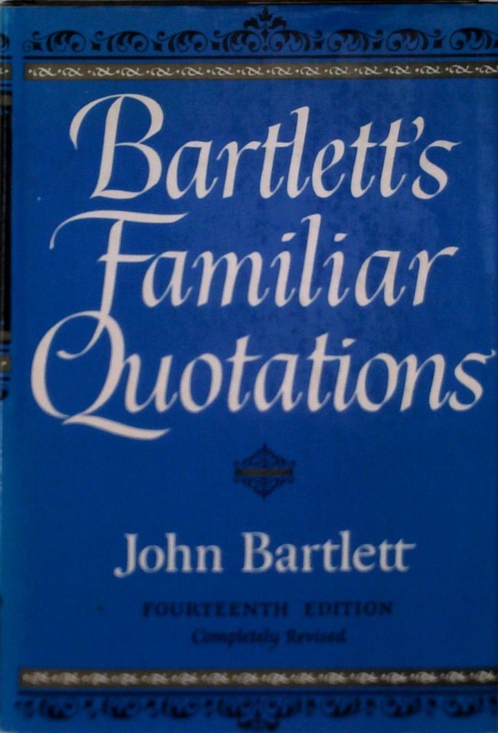 Familiar Quotations: A Collection Of Passages, Phrases And Proverbs Traced To Their Sources In Ancient And Modern Literature