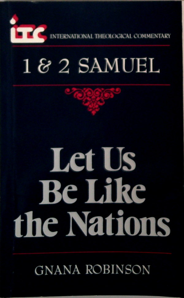 Let Us Be Like The Nations: A Commentary On The Books Of 1 And 2 Samuel