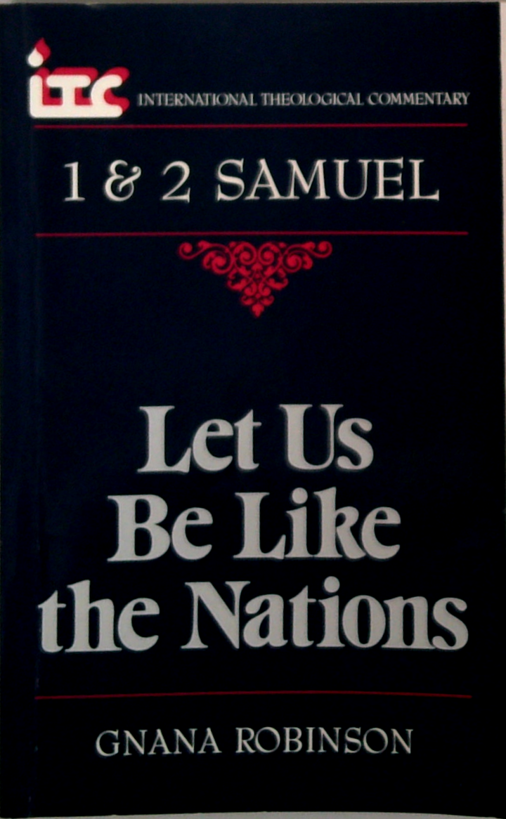 Let Us Be Like The Nations: A Commentary On The Books Of 1 And 2 Samuel