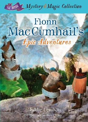 Fionn Mac Cumhail's Epic Adventures:: The Irish Mystery and Magic
