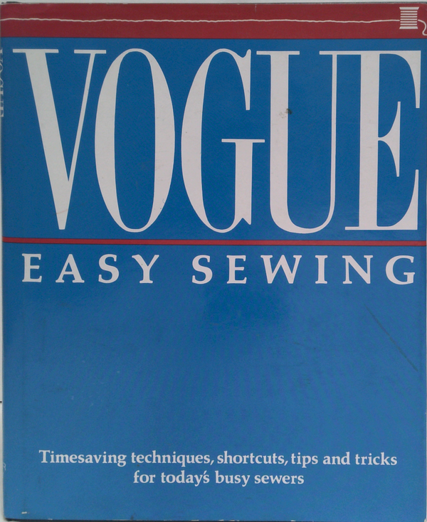 Vogue Easy Sewing: Timesaving Techniques, Shortcuts, Tips And Tricks For Today's Busy Sewers