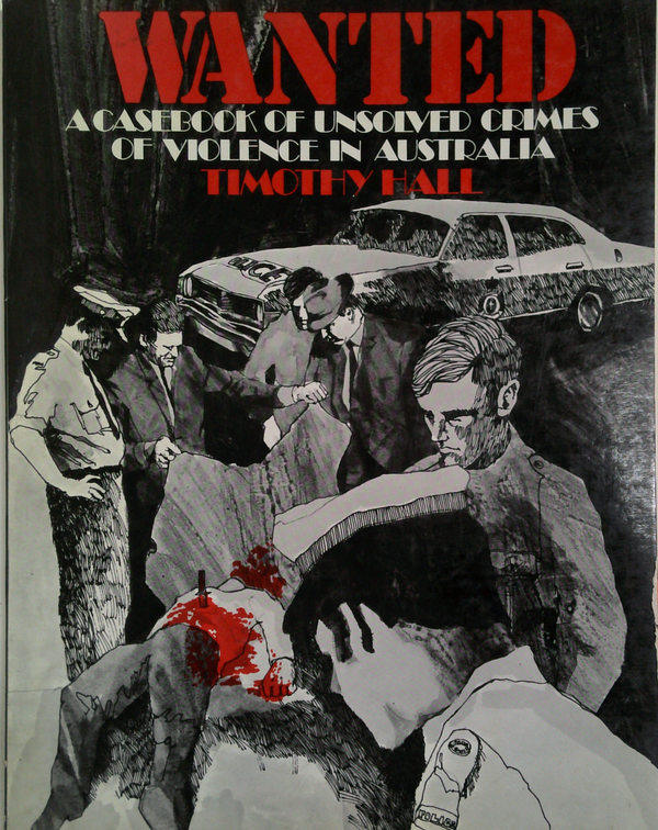 Wanted: A Casebook Of Unsolved Crimes Of Violence In Australia