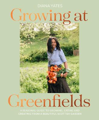 Growing at Greenfields: A seasonal guide to growing, eating and