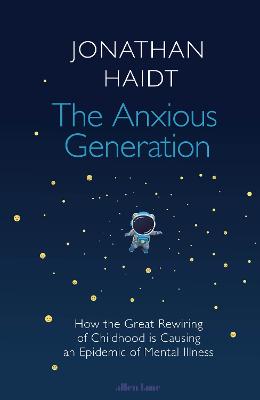 The Anxious Generation: How the Great Rewiring of Childhood Is Causing an Epidemic of Mental Illness