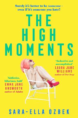 The High Moments: 'Addictive, hilarious, bold' Emma Jane Unsworth,