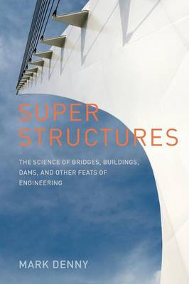 Super Structures: The Science of Bridges, Buildings, Dams, and Other