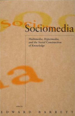 Sociomedia: Multimedia, Hypermedia, and the Social Construction of