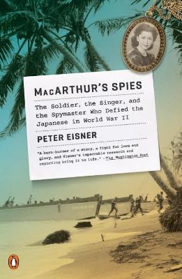 MacArthur's Spies: The Soldier, the Singer, and the Spymaster Who