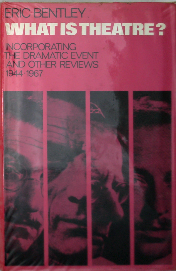 What Is Theatre?: Incorporating The Dramatic Event And Other Reviews 1944-1967