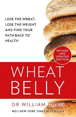 Wheat Belly: Lose the Wheat, Lose the Weight and Find Your Path Back to Health