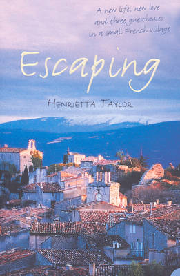 Escaping: A New Life, New Love and Three Guesthouses in a Small French