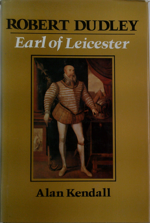 Robert Dudley: Earl Of Leicester