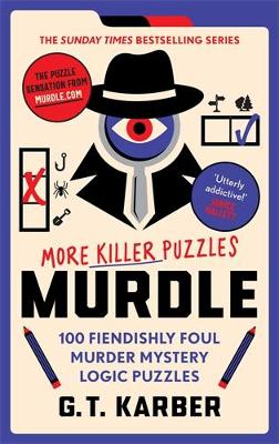 Murdle: More Killer Puzzles: THE SUNDAY TIMES BESTSELLING SERIES: 100 Fiendishly Foul Murder Mystery Logic Puzzles (Book 2)