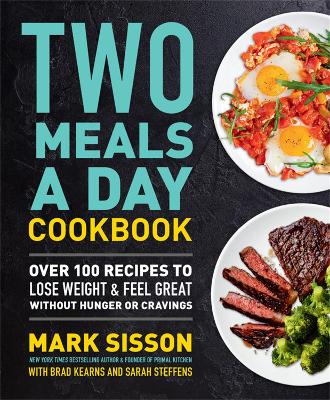 Two Meals a Day Cookbook: Over 100 Recipes to Lose Weight & Feel Great
