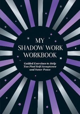 My Shadow Work Workbook: Guided Exercises to Help You Find
