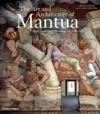 The Art and Architecture of Mantua: Eight Centuries of Patronage and