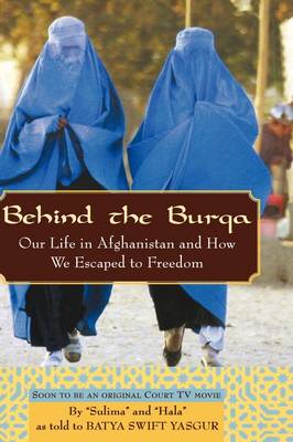 Behind the Burqa: Our Life in Afghanistan and How We Escaped to
