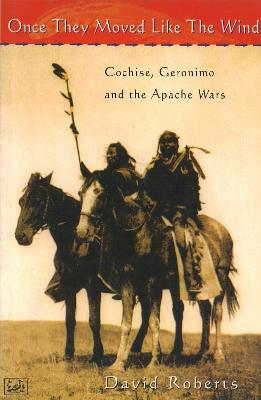 Once They Moved Like The Wind 49: Cochise, Geronimo and the Apache