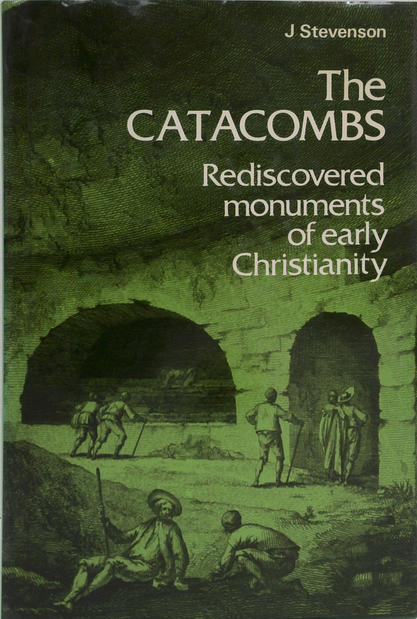 The Catacombs: Rediscovered Monuments Of Early Christianity