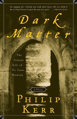 Dark Matter: The Private Life of Sir Isaac Newton: A Novel