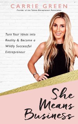 She Means Business: Turn Your Ideas into Reality and Become a Wildly