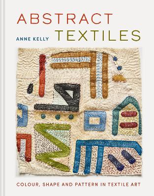 Abstract Textiles: Colour, shape and pattern in textile art