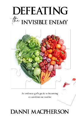 Defeating the Invisible Enemy: An ordinary girl's guide to becoming an