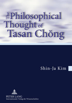 The Philosophical Thought of Tasan Chong: Translation from the German by Tobias J. Koertner- In cooperation with Jordan Nyenyembe