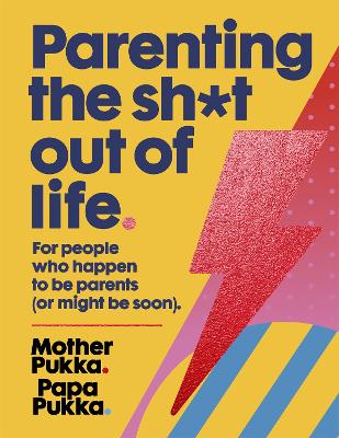 Parenting The Sh*t Out Of Life: For people who happen to be parents