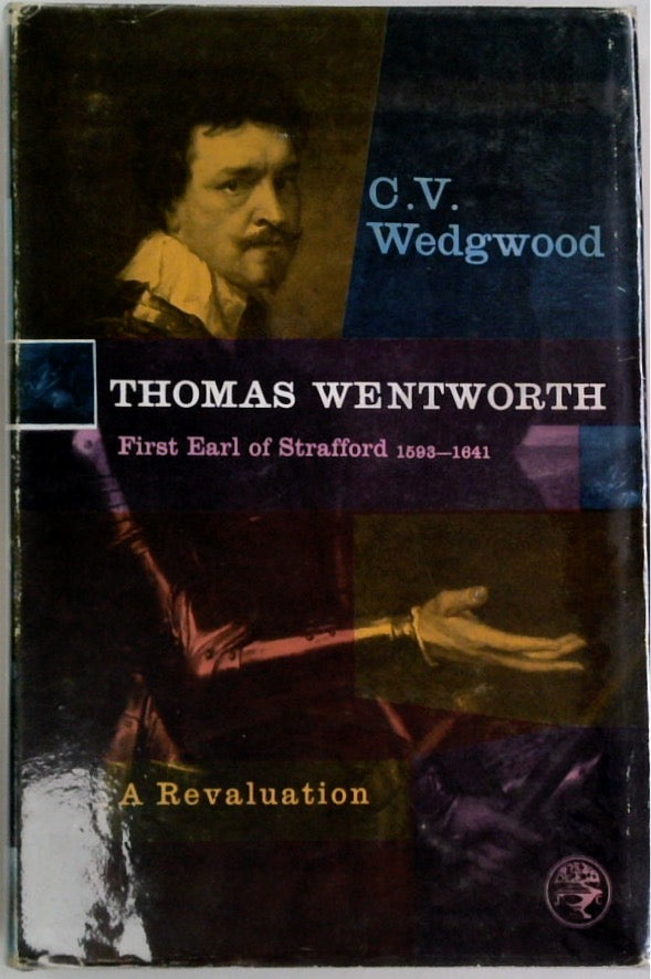 Thomas Wentworth First Earl of Strafford, 1593-1641: A Revaluation