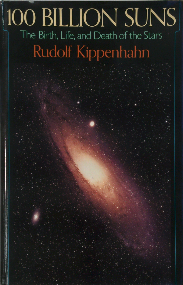 100 Billion Suns: The Birth, Life, And Death Of The Stars