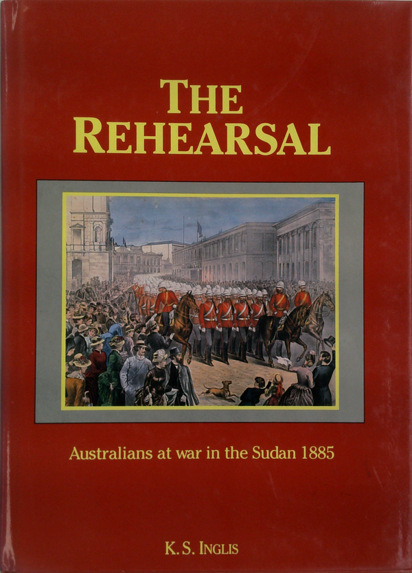 The Rehearsal: Australians At War In The Sudan 1885