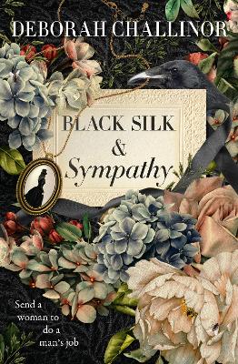 Black Silk and Sympathy: The captivating first novel in a new historical fiction series from the popular bestselling author of FROM THE ASHES, for fans of Jackie French, Tea Cooper and Kirsty Manning